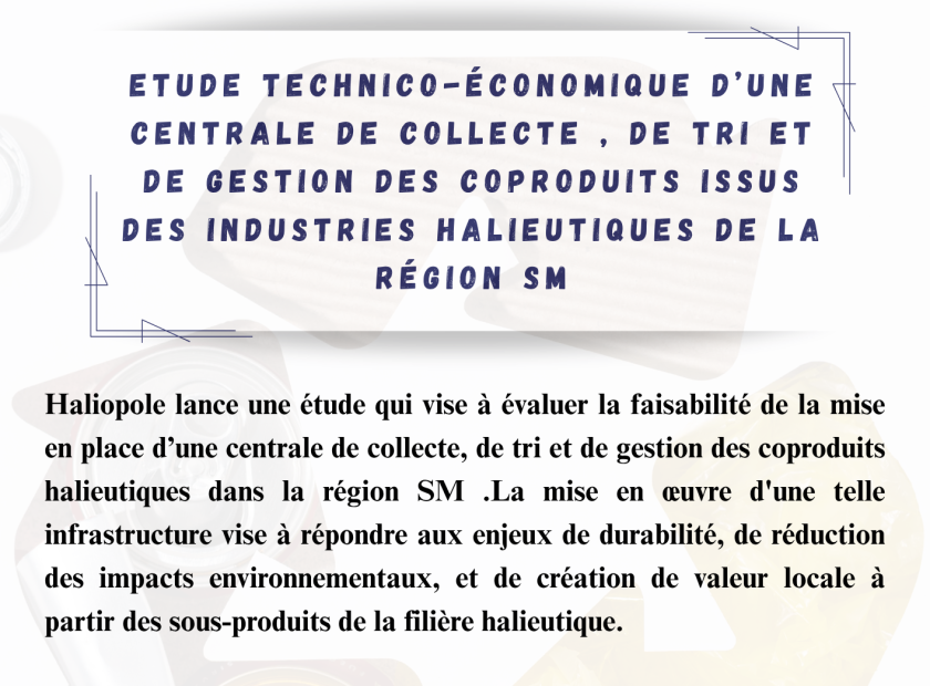 Etude technico-économique d’une Centrale de Collecte , de Tri et de Gestion des coproduits issus des industries halieutiques de la région SM