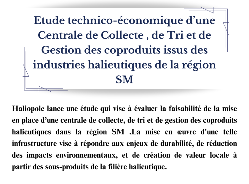 Etude technico-économique d’une Centrale de Collecte , de Tri et de Gestion des coproduits issus des industries halieutiques de la région SM